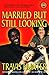 Married but Still Looking