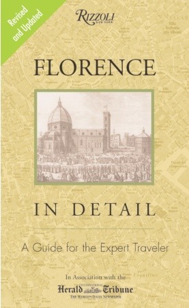 Florence In Detail Revised and Updated Edition: A Guide for the Expert Traveler