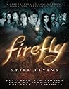 Firefly: Still Flying, A Celebration of Joss Whedon’s Acclaimed TV Series