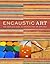 Encaustic Art: The Complete...