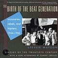 The Birth of the Beat Generation: Visionaries, Rebels, and Hipsters, 1944-1960