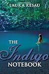 The Indigo Notebook by Laura Resau The Indigo Notebook by Laura Resau