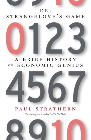 Dr. Strangelove's Game: A Brief History of Economic Genius