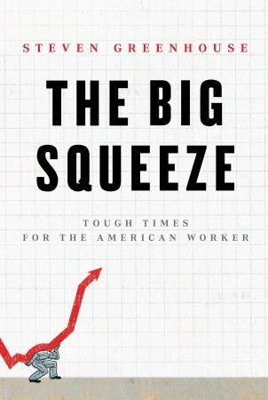 The Big Squeeze: Tough Times for the American Worker (Hardcover)