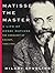 Matisse the Master: A Life ...