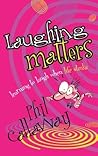 Laughing Matters: Learning to Laugh When Life Stinks Laughing Matters: Learning to Laugh When Life Stinks