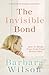 The Invisible Bond by Barbara  Wilson