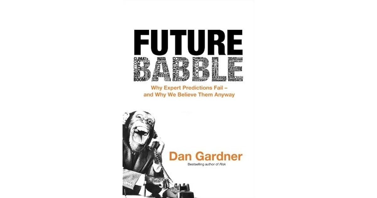 Future Babble Why Expert Predictions Fail And Why We