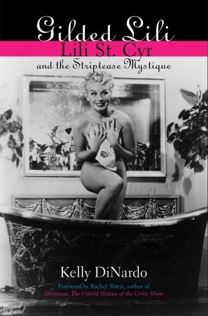 Gilded Lili: Lili St. Cyr and the Striptease Mystique