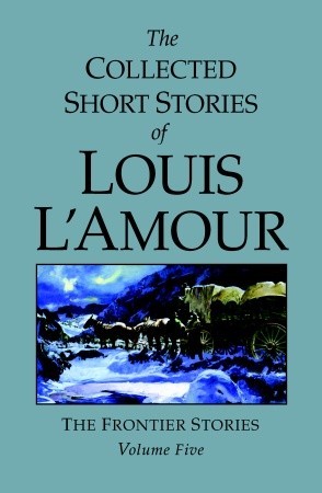 The Collected Short Stories of Louis L'Amour, Volume 5: Frontier Stories (Hardcover)