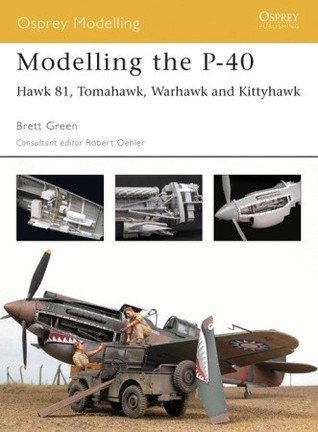 Modelling the P-40: Hawk 81, Tomahawk, Warhawk and Kittyhawk (Osprey Modelling, #15)