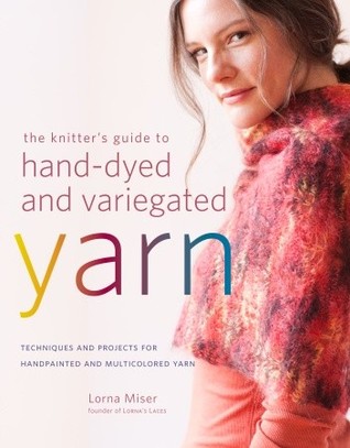 The Knitter's Guide to Hand-Dyed and Variegated Yarn: Techniques and Projects for Handpainted and Multicolored Yarn (Paperback)