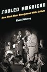 Souled American: How Black Music Transformed White Culture Souled American: How Black Music Transformed White Culture