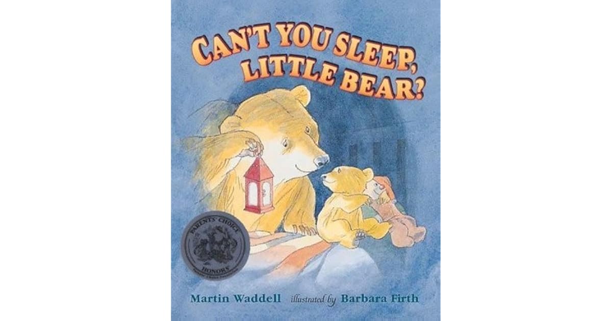 Can't You Sleep, Little Bear? by Martin Waddell Can't You Sleep, Little Bear? by Martin Waddell