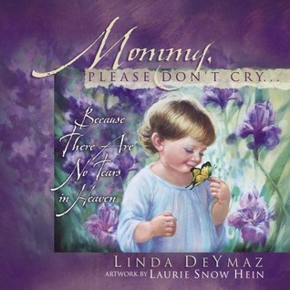 Mommy, Please Don't Cry: There Are No Tears in Heaven (Hardcover)