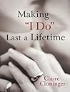 Making "I Do" Last a Lifetime Making "I Do" Last a Lifetime