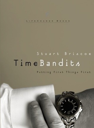Time Bandits: Putting First Things First (LifeChange Books)