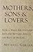 Mothers, Sons, and Lovers by Michael Gurian Mothers, Sons, and Lovers by Michael Gurian
