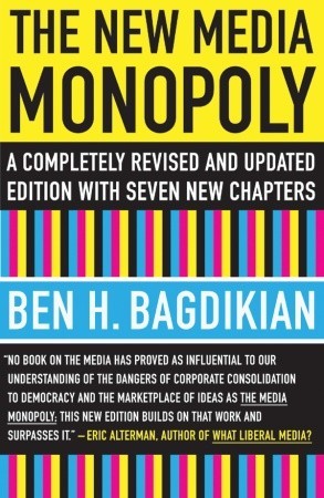 The New Media Monopoly: A Completely Revised and Updated Edition with Seven New Chapters