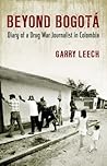 Beyond Bogota: Diary of a Drug War Journalist in Colombia