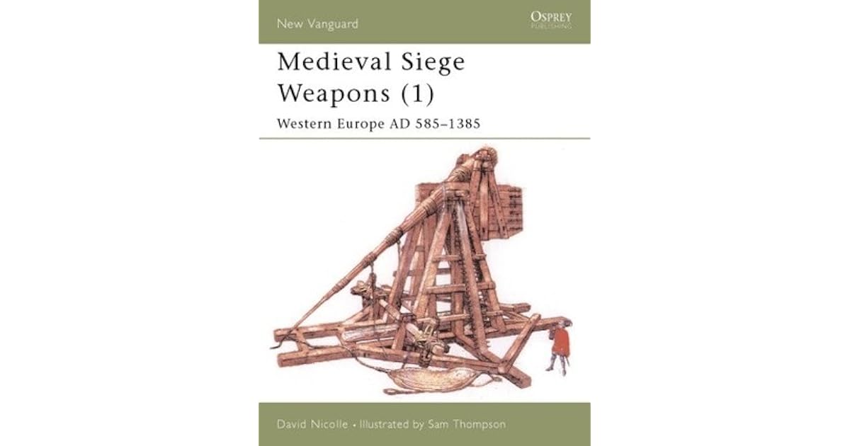 Medieval Siege Weapons (1) Western Europe AD 5851385 by David Nicolle