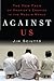 Against Us: The New Face of America's Enemies in the Muslim World