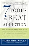 7 Tools to Beat Addiction: A New Path to Recovery from Addictions of Any Kind: Smoking, Alcohol, Food, Drugs, Gambling, Sex, Love