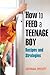 How to Feed a Teenage Boy by Georgia Orcutt