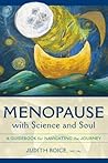 Menopause with Science and Soul: A Guidebook for Navigating the Journey