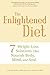 The Enlightened Diet: Seven Weight-loss Solutions That Nourish Body, Mind, and Soul