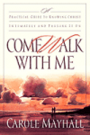Come Walk with Me: A Practical Guide to Knowing Christ Intimately and Passing It On