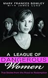 A League of Dangerous Women: True Stories from the Road to Redemption A League of Dangerous Women: True Stories from the Road to Redemption