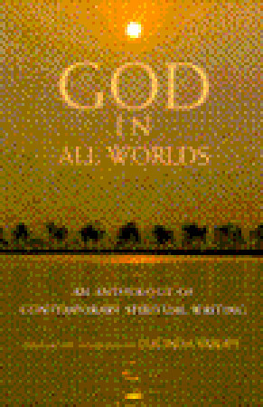 GOD IN ALL WORLDS: An Anthology of Contemporary Spiritual Writing