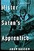 Mister Satan's Apprentice by Adam Gussow