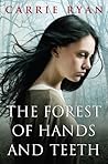 The Forest of Hands and Teeth by Carrie Ryan