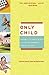 Only Child: Writers on the Singular Joys and Solitary Sorrows of Growing Up Solo