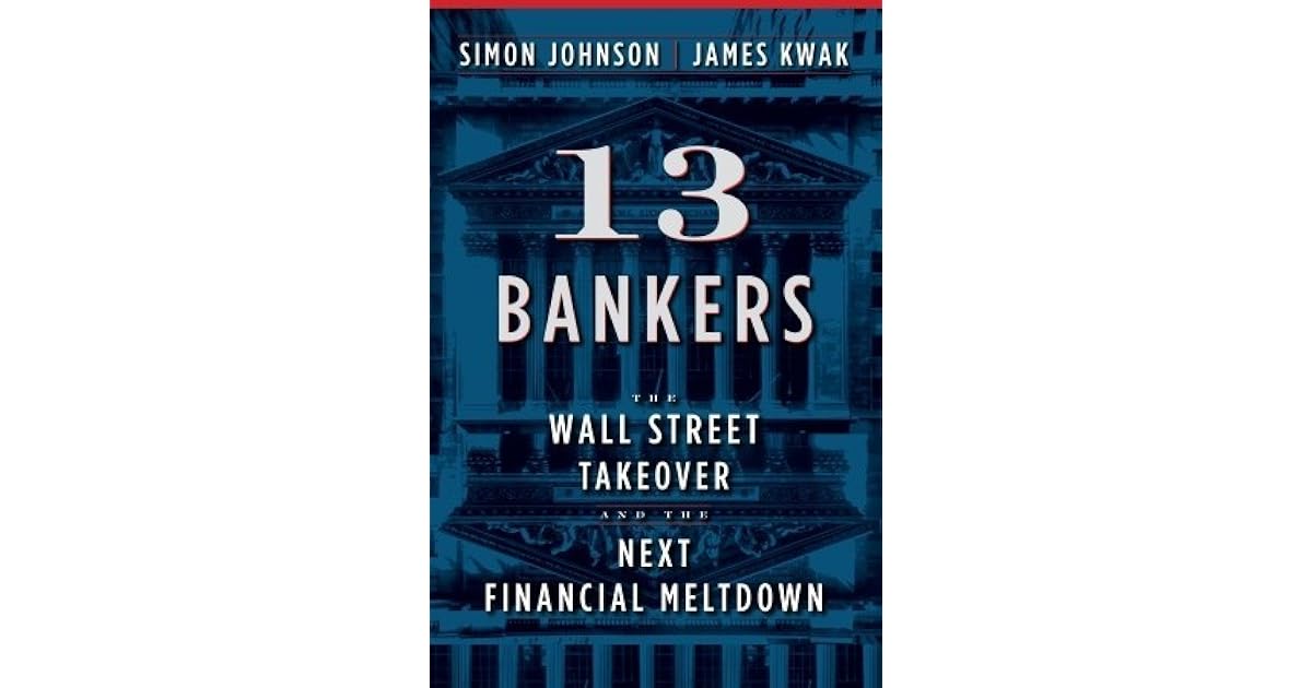 13 Bankers The Wall Street Takeover and the Next Financial Meltdown by