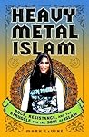 Heavy Metal Islam: Rock, Resistance, and the Struggle for the Soul of Islam