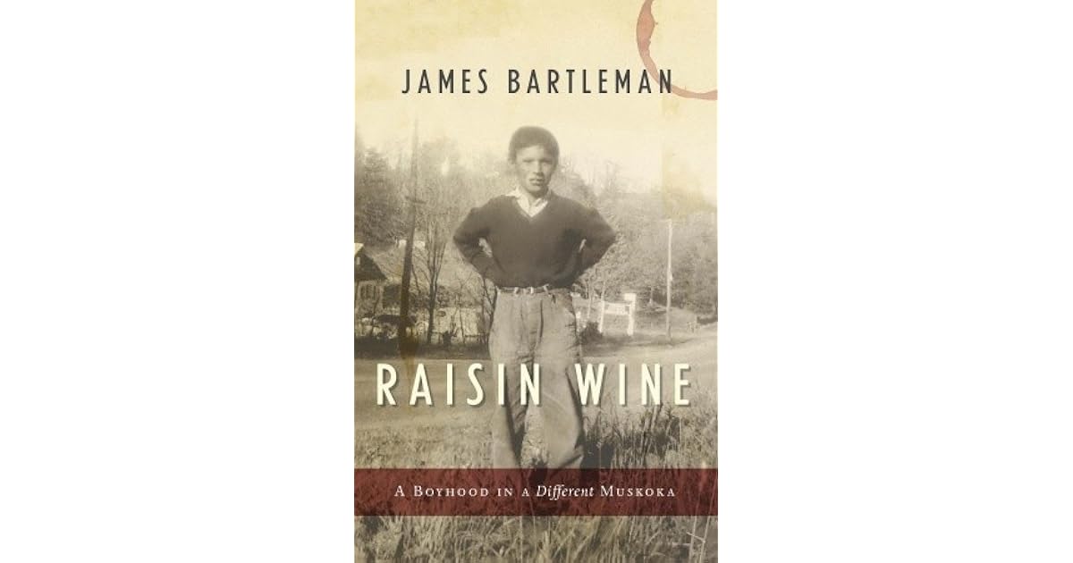Raisin Wine A Boyhood In A Different Muskoka By James