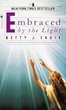 Embraced by the Light by Betty J. Eadie