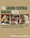 The Grand Central Baking Book: Breakfast Pastries, Cookies, Pies, and Satisfying Savories from the Pacific Northwest's Celebrated Bakery The Grand Central Baking Book: Breakfast Pastries, Cookies, Pies, and Satisfying Savories from the Pacific Northwest's Celebrated Bakery