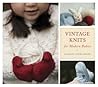 Vintage Knits for Modern Babies by Hadley Fierlinger Vintage Knits for Modern Babies by Hadley Fierlinger