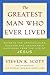 The Greatest Man Who Ever L...