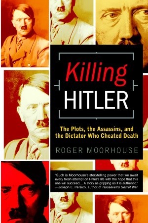 Killing Hitler: The Plots, the Assassins, and the Dictator Who Cheated Death (Paperback)