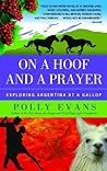 On a Hoof and a Prayer: Exploring Argentina at a Gallop