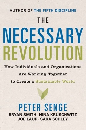 The Necessary Revolution: How individuals and organizations are working together to create a sustainable world. (Hardcover)