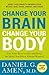Change Your Brain, Change Your Body: Use Your Brain to Get and Keep the Body You Have Always Wanted