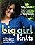 Big Girl Knits: 25 Big, Bol...