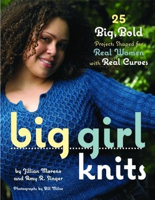 Big Girl Knits: 25 Big, Bold Projects Shaped for Real Women with Real Curves (Hardcover)