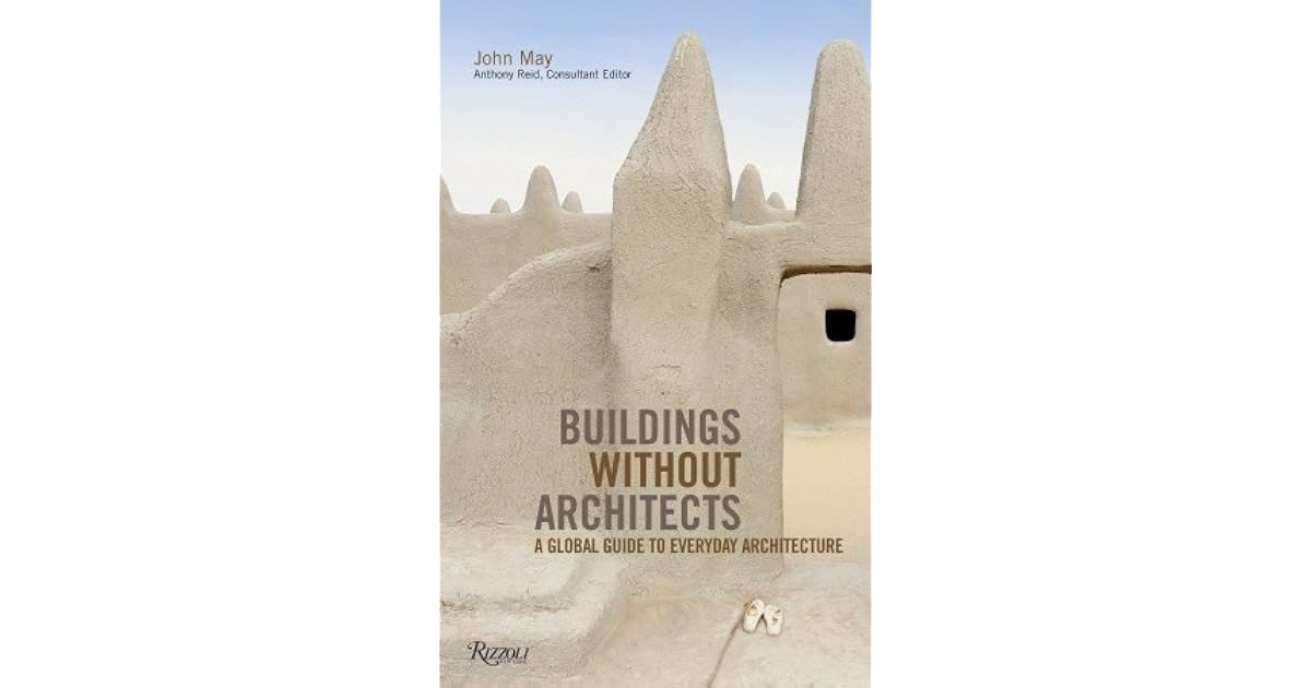 Buildings without Architects A Global Guide to Everyday Architecture